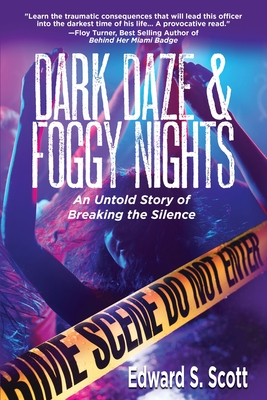 Dark Daze & Foggy Nights: An Untold Story of Breaking the Silence By Edward S. Scott Cover Image