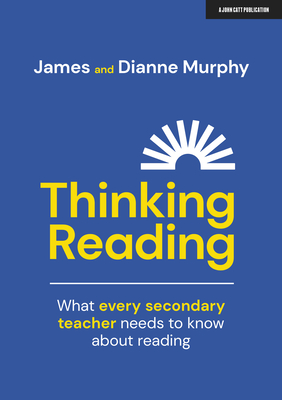 Thinking Reading: What Every Secondary Teacher Needs to Know about Reading By James Murphy, Dianne Murphy Cover Image