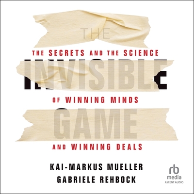 The Invisible Game: The Secrets and the Science of Winning Minds and Winning Deals By Gabriele Rehbock, Kai-Markus Mueller, Christopher P. Brown (Read by) Cover Image