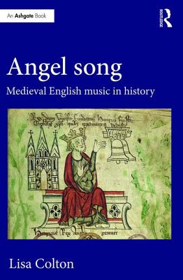 Angel Song: Medieval English Music in History By Lisa Colton Cover Image
