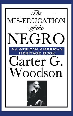 The MIS-Education of the Negro By Carter Godwin Woodson Cover Image