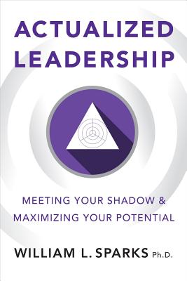 Actualized Leadership: Meeting Your Shadow and Maximizing Your Potential  Cover Image