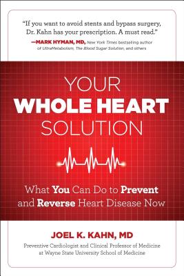 Your Whole Heart Solution: What You Can Do to Prevent and Reverse Heart Disease Now By Joel Kahn, MD Cover Image