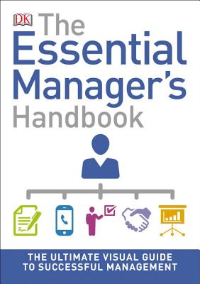 The Essential Manager's Handbook: The Ultimate Visual Guide to Successful Management (DK Essential Managers) Cover Image