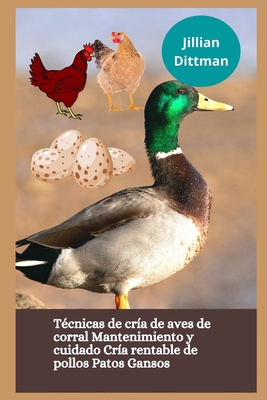 Técnicas de cría de aves de corral Mantenimiento y cuidado Cría rentable de pollos Patos Gansos By Jillian Dittman Cover Image