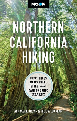 Moon Northern California Hiking: Best Hikes Plus Beer, Bites, and Campgrounds Nearby (Moon Hiking Travel Guide) By Ann Marie Brown, Felicia Kemp, Moon Travel Guides Cover Image
