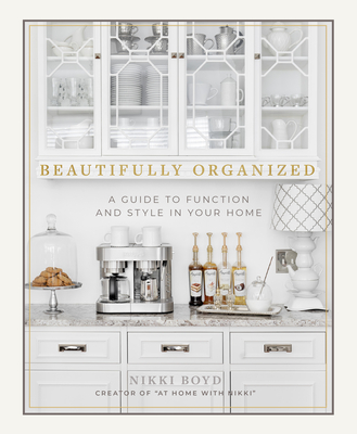 Beautifully Organized: A Guide to Function and Style in Your Home