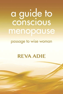 A Guide to Conscious Menopause: Passage to Wise Woman