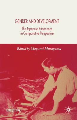 Gender and Development: The Japanese Experience in Comparative Perspective (IDE-JETRO) By M. Murayama (Editor) Cover Image