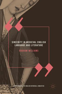 Sincerity in Medieval English Language and Literature (New Approaches to English Historical Linguistics) Cover Image