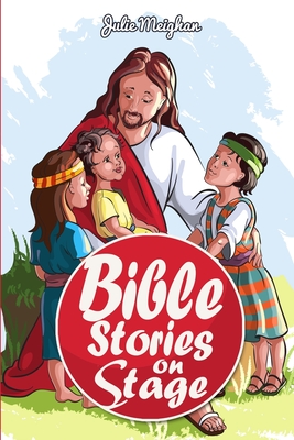 Bible Stories on Stage: A collection of plays based on bible stories (On Stage Books #11)