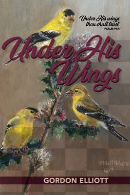 Under His Wings By Gordon Elliott, Mary Elliott Williams (Illustrator) Cover Image