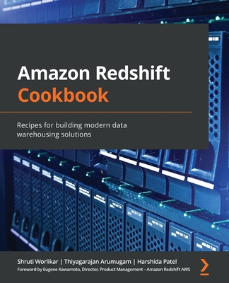 Amazon Redshift Cookbook: Recipes for building modern data