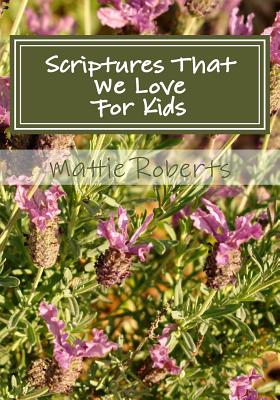 Scriptures That We Love: For Kids By Mattie Roberts Cover Image