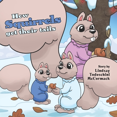 How Squirrels Got Their Tails By Lindsay Todeschini McCormack Cover Image