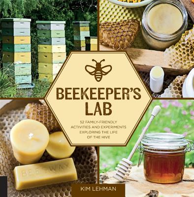 Beekeeper's Lab: 52 Family-Friendly Activities and Experiments Exploring the Life of the Hive Cover Image