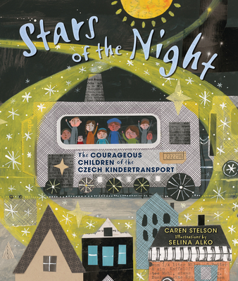Stars of the Night: The Courageous Children of the Czech Kindertransport By Caren Stelson, Selina Alko (Illustrator) Cover Image