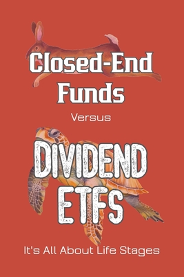 Closed End Funds vs. Dividend ETFs It s All About Life Stages