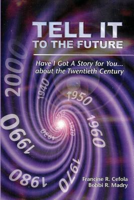 Tell It to the Future: Have I got a Story For You...About the Twentieth Century Cover Image