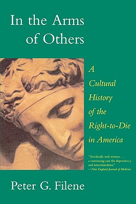 In the Arms of Others: A Cultural History of the Right-To-Die in America Cover Image