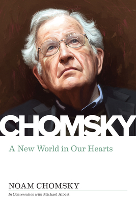 New World in Our Hearts By Noam Chomsky, Michael Albert (Editor) Cover Image