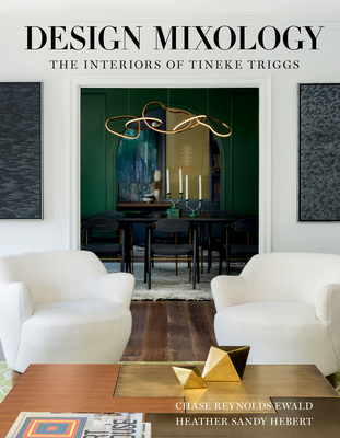 Design Mixology: The Interiors of Tineke Triggs By Chase Reynolds Ewald, Heather Sandy Hebert Cover Image