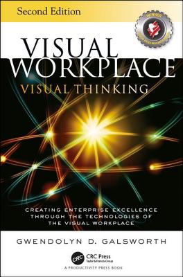 Visual Workplace Visual Thinking: Creating Enterprise Excellence Through the Technologies of the Visual Workplace, Second Edition Cover Image