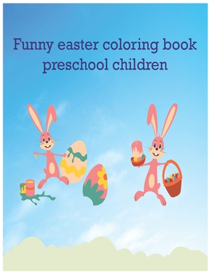 Funny Easter coloring book preschool children: Bunny Easter Rabbit Egg Basket Stuffer for Preschoolers and Little Kids A Fun Coloring Book for Girls a By Unidara Publications Cover Image