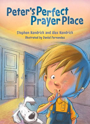 Peter's Perfect Prayer Place By Stephen Kendrick, Alex Kendrick, Daniel Fernandez (Illustrator) Cover Image