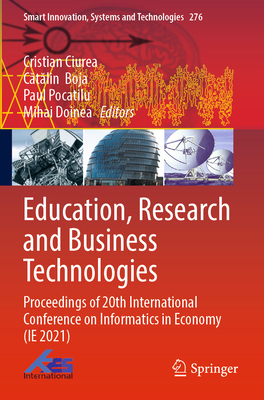 Education, Research and Business Technologies: Proceedings of 20th International Conference on Informatics in Economy (Ie 2021) (Smart Innovation #276)