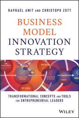 Business Model Innovation Strategy: Transformational Concepts and Tools for Entrepreneurial Leaders Cover Image
