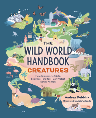 The Wild World Handbook: Creatures By Andrea Debbink, Asia Orlando (Illustrator) Cover Image