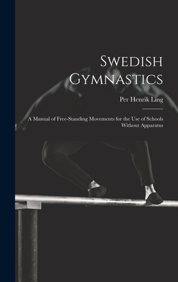 Swedish Gymnastics: a Manual of Free-standing Movements for the Use of Schools Without Apparatus Cover Image