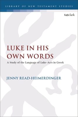 Luke in His Own Words: A Study of the Language of Luke-Acts in Greek (Library of New Testament Studies)
