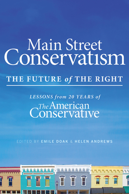 Main Street Conservatism : The Future of the Right By Helen Andrews (Editor), Emile Doak (Editor) Cover Image