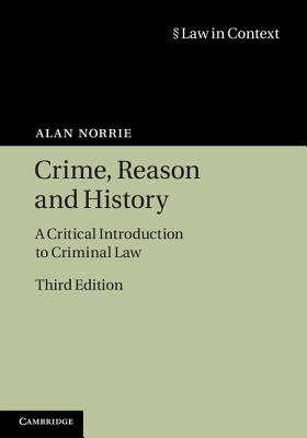 Crime, Reason and History: A Critical Introduction to Criminal Law (Law in Context) Cover Image