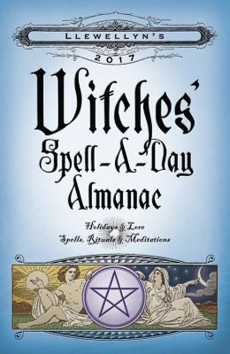 Llewellyn's Witches' Spell-A-Day Almanac: Holidays & Lore, Spells, Rituals & Meditations Cover Image