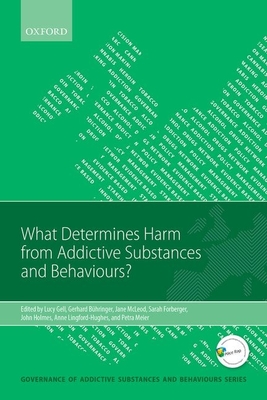 What Determines Harm from Addictive Substances and Behaviours? (Governance of Addictive Substances and Behaviours) By Lucy Gell (Editor), Gerhard Buhringer (Editor), Jane McLeod (Editor) Cover Image