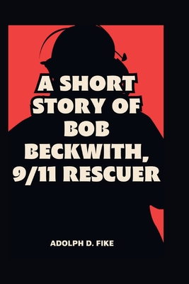 A Short Story of Bob Beckwith, 9/11 Rescuer Cover Image