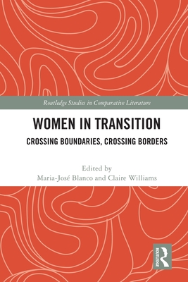 Women in Transition: Crossing Boundaries, Crossing Borders (Routledge Studies in Comparative Literature) Cover Image