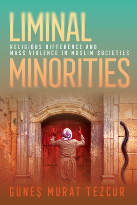 Liminal Minorities: Religious Difference and Mass Violence in Muslim Societies (Religion and Conflict)