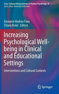 Increasing Psychological Well-Being in Clinical and Educational Settings: Interventions and Cultural Contexts (Cross-Cultural Advancements in Positive Psychology #8)
