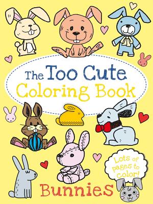 The Too Cute Coloring Book: Bunnies