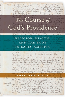 The Course of God's Providence: Religion, Health, and the Body in Early America (North American Religions #3)