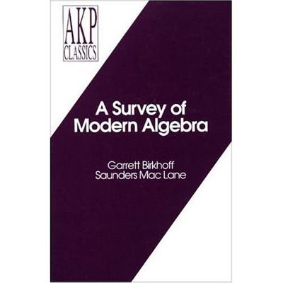 A Survey of Modern Algebra (Akp Classics) By Garrett Birkhoff, Saunders Mac Lane Cover Image