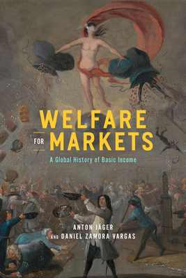 Welfare for Markets: A Global History of Basic Income (The Life of Ideas) Cover Image