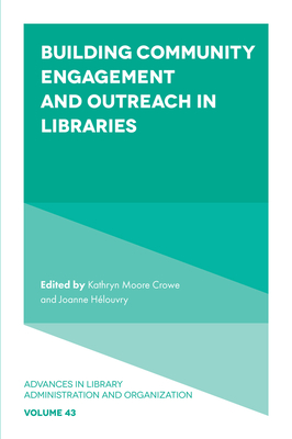 Building Community Engagement and Outreach in Libraries (Advances in Library Administration and Organization #43) Cover Image