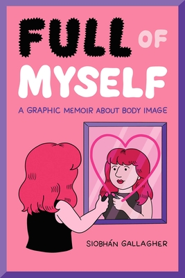 Full of Myself: A Graphic Memoir About Body Image Cover Image