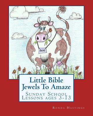 Little Bible Jewels To Amaze: Sunday School Lessons ages 3-13 By Sandy Waggoner (Illustrator), Betsy Randolph (Editor), Ronda Hastings Cover Image
