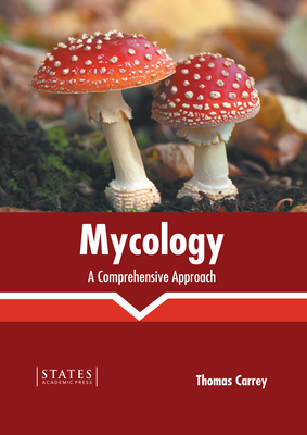 Mycology: A Comprehensive Approach By Thomas Carrey (Editor) Cover Image